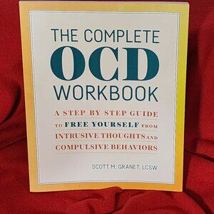 The Complete OCD Workbook A Step-By-Step Guide to Free Yourself by Scott Granet